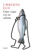 Cómo viajar con un salmón - Umberto Eco - LUMEN