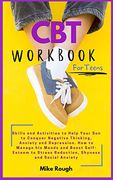Cbt Workbook for Teens: Skills and Activities to Help Your son to Conquer Negative Thinking, Anxiety and Depression. How to Manage his Moods and. Stress Reduction, Shyness and Social Anxiety. (en Inglés)