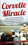 Corvette Miracle: How an Unknown Team from Kansas Shocked the Racing World at the 1970 24 Hours of Daytona (en Inglés)