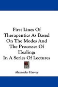 first lines of therapeutics as based on the modes and the processes of healing: in a series of lectures (en Inglés)