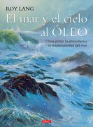 Mar y el Cielo al Óleo, el. Cómo Pintar la Atmósfera y la Majestuosidad del mar
