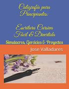 Caligrafía Para Principiantes: Escritura Cursiva Fácil & Divertida: Simulacros, Ejercicios & Proyectos: Volume 1 (Volumen)