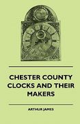 chester county clocks and their makers (en Inglés)