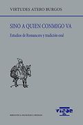 Sino a Quien Conmigo va: Estudios de Romancero y Tradición Oral: 253 (Biblioteca Filológica Hispana)