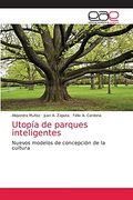 Utopía de Parques Inteligentes: Nuevos Modelos de Concepción de la Cultura