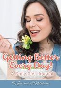 Getting Better Every Day! A Daily Diet Journal (en Inglés)