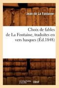 Choix de Fables de la Fontaine, Traduites En Vers Basques (Éd.1848) (en Francés)