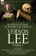 the collected supernatural and weird fiction of vernon lee: volume 2-including one novel "louis norbert," one novelette and nine short stories of the