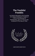 The Youthful Franklin: An Oration Delivered At The Unveiling Of A Statue Of Benjamin Franklin In 1723 At The University Of Pennsylvania, June (en Inglés)