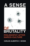 A Sense of Brutality: Philosophy After Narco-Culture 