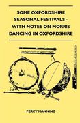 some oxfordshire seasonal festivals - with notes on morris dancing in oxfordshire (folklore history series) (en Inglés)