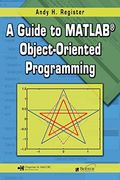 A Guide to Matlab® Object-Oriented Programming (Computing and Networks) (en Inglés)