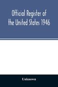 Official Register of the United States 1946; Persons Occupying administrative and Supervisory Positions in the Legislative, Executive, and Judicial Br (en Inglés)