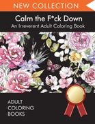 Calm the F*Ck Down: An Irreverent Adult Coloring Book (en Inglés)
