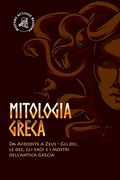Mitologia Greca: Da Afrodite a Zeus - gli Dei, le Dee, gli Eroi e i Mostri Dell'antica Grecia (Paperback) (en Italiano)