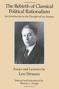 The Rebirth of Classical Political Rationalism: An Introduction to the Thought of leo Strauss (en Inglés)
