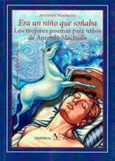 Era un Niño que Soñaba: Los Mejores Poemas Para Niños de Antonio Machado (Poesía)