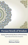 Persian Words of Wisdom: Sayings and Proverbs by Masters of Persian Poetry (en Inglés)