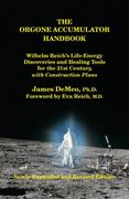 The Orgone Accumulator Handbook: Wilhelm Reich's Life-Energy Discoveries and Healing Tools for the 21St Century, With Construction Plans