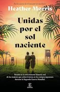 Unidas por el sol Naciente: Por la Autora de el Tatuador de Auschwitz