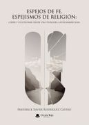 ESPEJOS DE FE, ESPEJISMOS DE RELIGIÓN: CREER Y CUESTIONAR DESDE UNA TEOLOGÍA LATINOAMERICANA