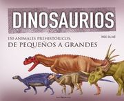 Dinosaurios: 150 Animales Prehistóricos, de Pequeños a Grandes