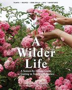 A Wilder Life: A Season-by-Season Guide to Getting in Touch with Nature (en Inglés)
