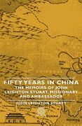 fifty years in china - the memoirs of john leighton stuart, missionary and ambassador