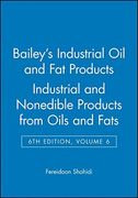 bailey ` s industrial oil and fat products, volume 6, industrial and nonedible products from oils and fats, 6th edition
