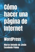 Cómo hacer una página de Internet: WordPress (in Spanish)