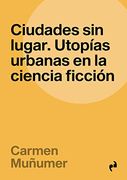 Ciudades sin Lugar: Utopias Urbanas en la Ciencia Ficcion