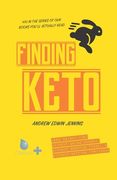 Finding Keto: Lose Weight Fast- Without Going Hungry, Without Growing Tired, & Without Getting Irritable