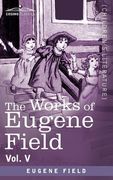 the works of eugene field vol. v: the holy cross and other tales (en Inglés)