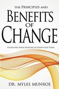 Principles and Benefits of Change: Fulfilling Your Purpose in Unsettled Times (en Inglés)