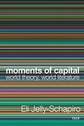 Moments of Capital: World Theory, World Literature (Currencies: New Thinking for Financial Times) (en Inglés)