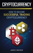 Cryptocurrency: How to Become Successful Trading Cryptocurrency (en Inglés)