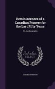 Reminiscences of a Canadian Pioneer for the Last Fifty Years: An Autobiography (en Inglés)