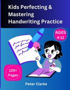 Kids Perfecting & Mastering Handwriting Practice Ages 4-12 (en Inglés)