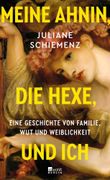 Meine Ahnin, die Hexe, und ich: Eine Geschichte von Familie, Wut und Weiblichkeit (in German)