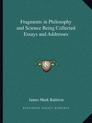 fragments in philosophy and science being collected essays and addresses (en Inglés)