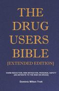 The Drug Users Bible [Extended Edition]: Harm Reduction, Risk Mitigation, Personal Safety 