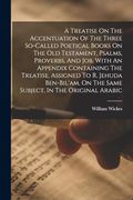 A Treatise on the Accentuation of the Three So-Called Poetical Books on the old Testament, Psalms, Proverbs, and Job, With an Appendix Containing the. On the Same Subject, in the Original Arabic (en Inglés)