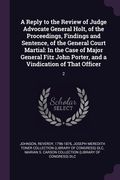 A Reply to the Review of Judge Advocate General Holt, of the Proceedings, Findings and Sentence, of the General Court Martial: In the Case of Major Ge (en Inglés)