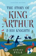The Story of King Arthur & his Knights (Children's Signature Editions)