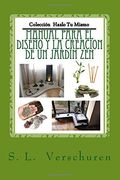 Manual Para el Diseño y Creacion de un Jardin Zen: Una Guía Fácil y Rápida Para Ayudarte a Crear tu Propio Jardin Zen: Volume 1 (Coleccion Hazlo tu Mismo)