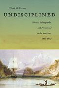 Undisciplined: Science, Ethnography, and Personhood in the Americas, 1830-1940 (America and the Long 19Th Century) (en Inglés)
