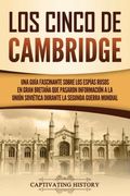 Los Cinco de Cambridge: Una Guía Fascinante Sobre los Espías Rusos en Gran Bretaña que Pasaron Información a la Unión Soviética Durante la Segunda Guerra Mundial