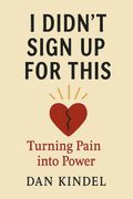 I Didn't Sign Up For This. Turning Pain into Power