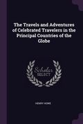 The Travels and Adventures of Celebrated Travelers in the Principal Countries of the Globe (en Inglés)