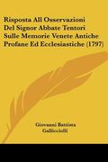 Risposta All Osservazioni Del Signor Abbate Tentori Sulle Memorie Venete Antiche Profane Ed Ecclesiastiche (1797) (en Italiano)